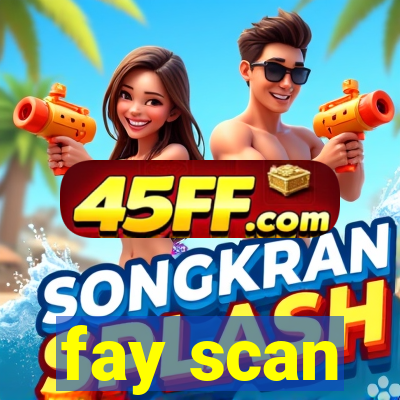fay scan